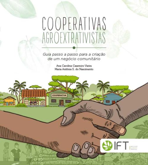 Cooperativas Agroextrativistas: guia passo a passo para a criação de um negócio comunitário - 2020