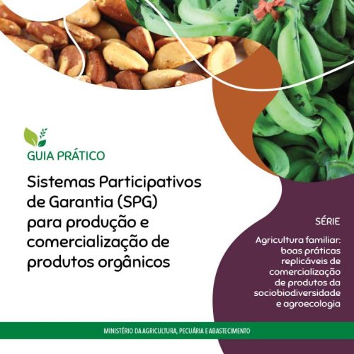 Guia Prático: Sistemas Participativos de Garantia (SPG) para produção e comercialização de produtos orgânicos - 2020