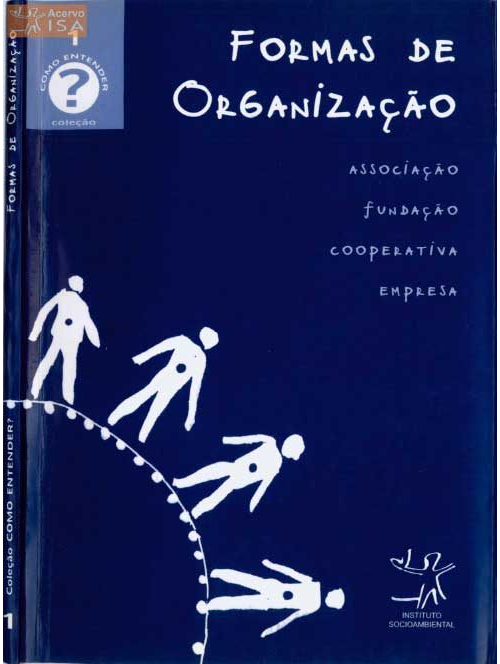 Formas de organização: associação, fundação, cooperativa e empresa - elaborado pelo ISA - 2002